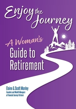 Enjoy The Journey: A Woman's Guide to Retirement