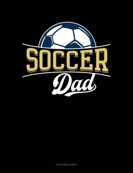 Paperback Soccer Dad: 5 Column Ledger Book