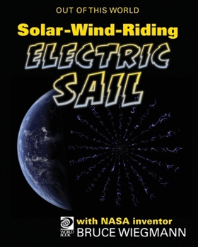 World Book - Out of This World - Solar-Wind-Riding Electric Sail with NASA Inventor Bruce Wiegmann
