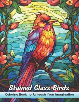 Paperback Stained Glass Birds Coloring Book: Stained Glass Birds Coloring Page, Whimsical Avian Designs for Artistic Delight and Relaxation Book