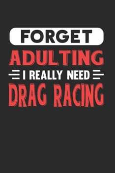 Paperback Forget Adulting I Really Need Drag Racing: Blank Lined Journal Notebook for Drag Racing Lovers Book