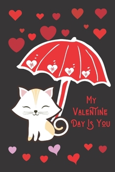 Paperback My Valentine Day Is You Valentines Cute Cat Raining Hearts Valentine's Day Journal Lined Notebook: Valentines Day Gift Ideas For Wife/Husband/Girl/Boy Book