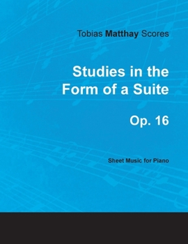 Tobias Matthay Scores - Studies in the Form of a Suite, Op. 16 - Sheet Music for Piano