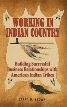 Hardcover Working in Indian Country: Building Successful Business Relationships with American Indian Tribes Book