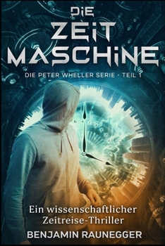 Die Zeitmaschine: Die Peter Wheller Serie - Teil 1 (German Edition)