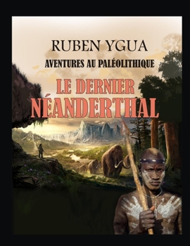 Paperback Le Dernier Néanderthal: Aventures Au Paléolithique [French] Book