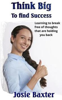 Paperback Think Big to find Success: Learning to break free of thoughts that are holding you back Book