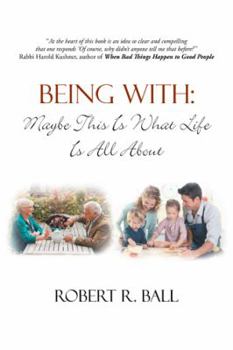 Paperback Being with: Maybe This Is What Life Is All about Book