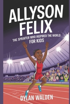 Paperback Allyson Felix: The Sprinter Who Inspired the World for Kids Book