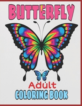 Adult Coloring Book: Color The Most Beautiful Butterflies, Butterfly for Adults