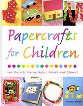 Hardcover Papercrafts for Children: 18 Fun Projects Using Paper, Paints and Stamps Book