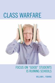 Paperback Class Warfare: Focus on "Good" Students Is Ruining Schools Book