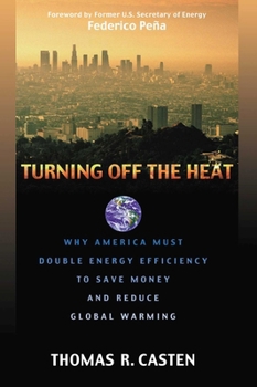 Hardcover Turning Off the Heat: Why America Must Double Energy Efficiency to Save Money and Reduce Global Warming Book