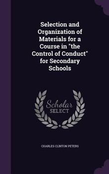 Hardcover Selection and Organization of Materials for a Course in "the Control of Conduct" for Secondary Schools Book