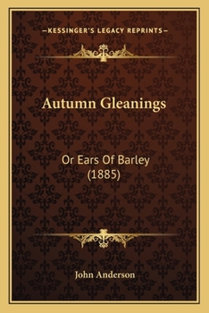 Paperback Autumn Gleanings: Or Ears Of Barley (1885) Book