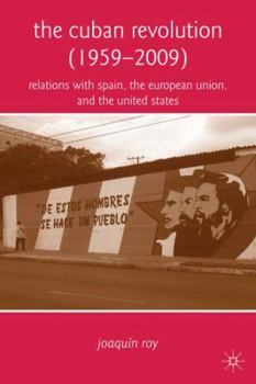 Hardcover The Cuban Revolution (1959-2009): Relations with Spain, the European Union, and the United States Book