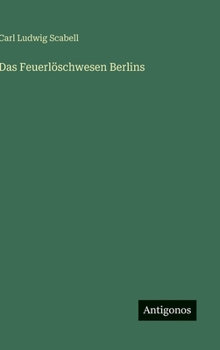 Das Feuerlöschwesen Berlins (German Edition)