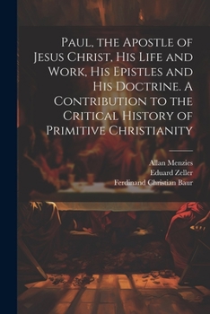 Paperback Paul, the Apostle of Jesus Christ, his Life and Work, his Epistles and his Doctrine. A Contribution to the Critical History of Primitive Christianity Book