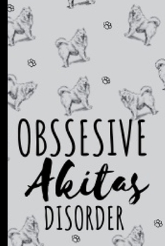 Obssesive Akitas Disorder: Akita Gifts Cute and Funny Notebook Journal 6x9 Great Birthday Idea For Akitas Lovers