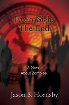 Paperback Every Sigh, the End: A Novel. about Zombies. Book