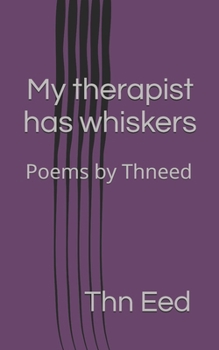 Paperback My therapist has whiskers: Poems by Thneed Book