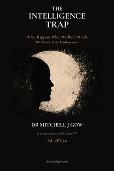 Paperback The Intelligence Trap: What Happens When We Build Minds We Don't Fully Understand Book
