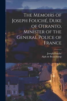 Paperback The Memoirs of Joseph Fouché, Duke of Otranto, Minister of the General Police of France Book