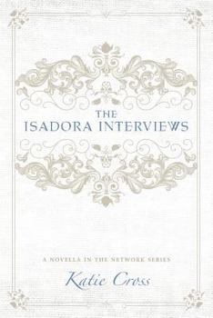 The Isadora Interviews - Book #1.5 of the Network