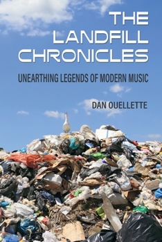 Paperback The Landfill Chronicles - Unearthing Legends of Modern Music Book