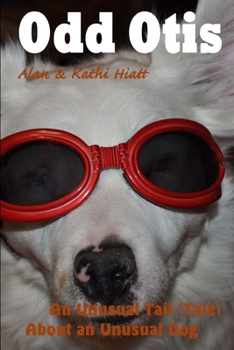 Paperback Odd Otis: An Unusual Tail (Tale) About an Unusual Dog Book