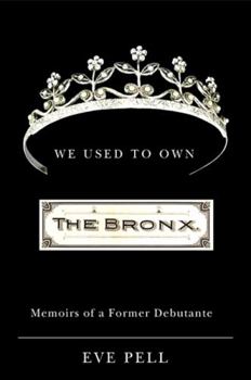 Hardcover We Used to Own the Bronx: Memoirs of a Former Debutante Book