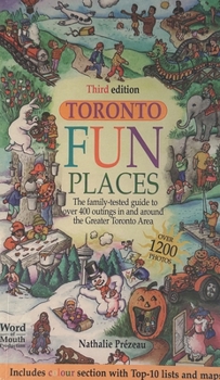 Toronto Fun places: The family-tested guide to over 400 outings in and around the Greater Toronto Area