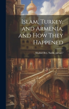 Hardcover Islam, Turkey, and Armenia, and how They Happened Book