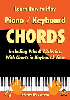 Paperback Learn How to Play Piano / Keyboard Chords: Including 9ths & 13ths Etc. With Charts in Keyboard View Book