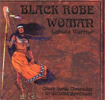 Hardcover Black Robe Woman, Lakota Warrior: Being the Second Part of the Crazy Horse Chronicles (Crazy Horse Chronicles, 2) Book