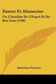 Zamor Et Almanzine: Ou L'Inutilite De L'Esprit Et Du Bon Sens (1760)