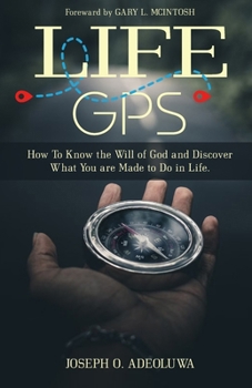 Paperback Life GPS: How To Know the Will of God and Discover What you are made to Do in Life Book