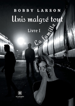 Paperback Unis malgré tout: Livre I - La famille [French] Book