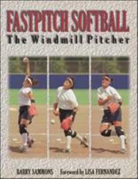Paperback Fastpitch Softball Fastpitch Softball: The Windmill Pitcher the Windmill Pitcher Book