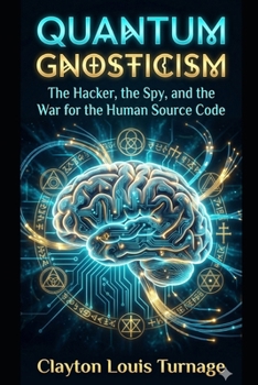 Paperback Quantum Gnosticism: The Hacker, the Spy, and the War for the Human Source Code Book