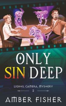 Only Sin Deep (Lights, Camera, Mystery (Paranormal)) - Book #2 of the Sinful House Paranormal Mysteries