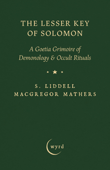 Paperback The Lesser Key of Solomon: A Goetia Grimoire of Demonology & Occult Rituals Book