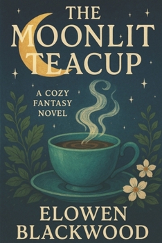 Paperback The Moonlit Teacup: A Cozy Fantasy Novel Book
