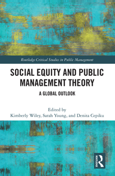 Social Equity and Public Management Theory: A Global Outlook (Routledge Critical Studies in Public Management)