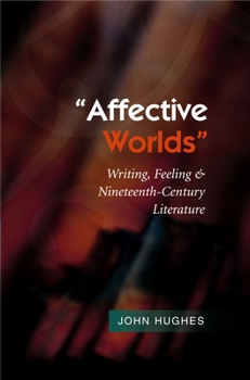 Hardcover Affective Worlds: Writing, Feeling & Nineteenth-Century Literature Book