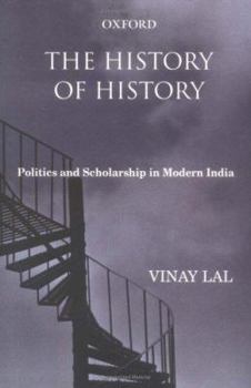 The History of History: Politics and Scholarship in Modern India