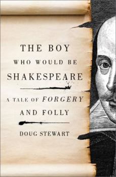 Hardcover The Boy Who Would Be Shakespeare: A Tale of Forgery and Folly Book