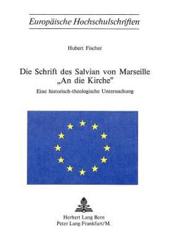 Die Schrift Des Salvian Von Marseille «An Die Kirche»: Eine Historisch-Theologische Untersuchung