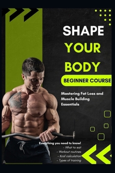 Paperback Shape Your Body: Mastering Fat Loss and Muscle Building Essentials Book