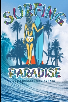 Surfing Paradise Los Angeles, California: Surf, ride the wave, take the big crushers with your surfboard